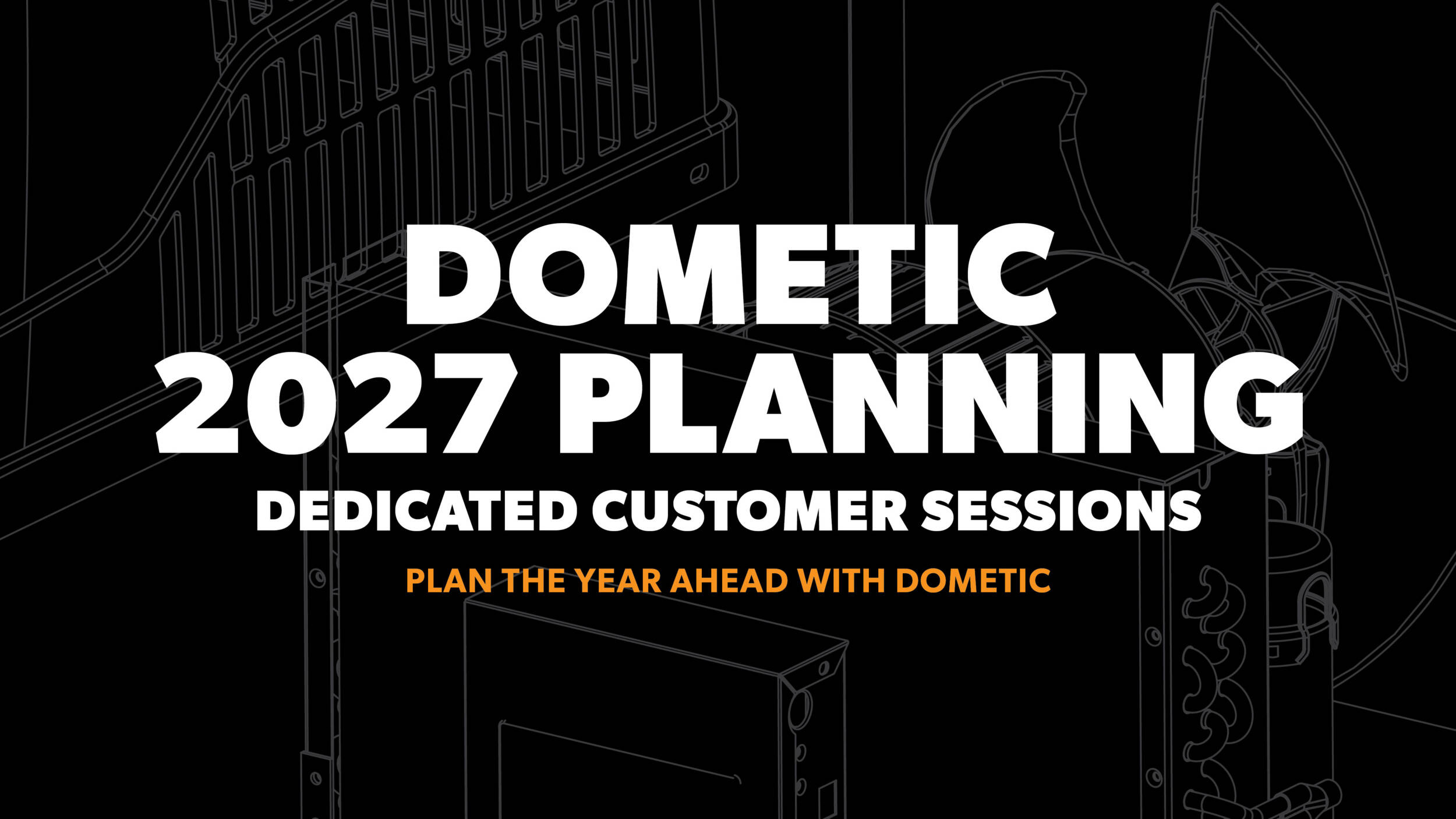 Dometic 2027 Planning. Dedicated Customer Sessions. Plan the year ahead with Dometic.