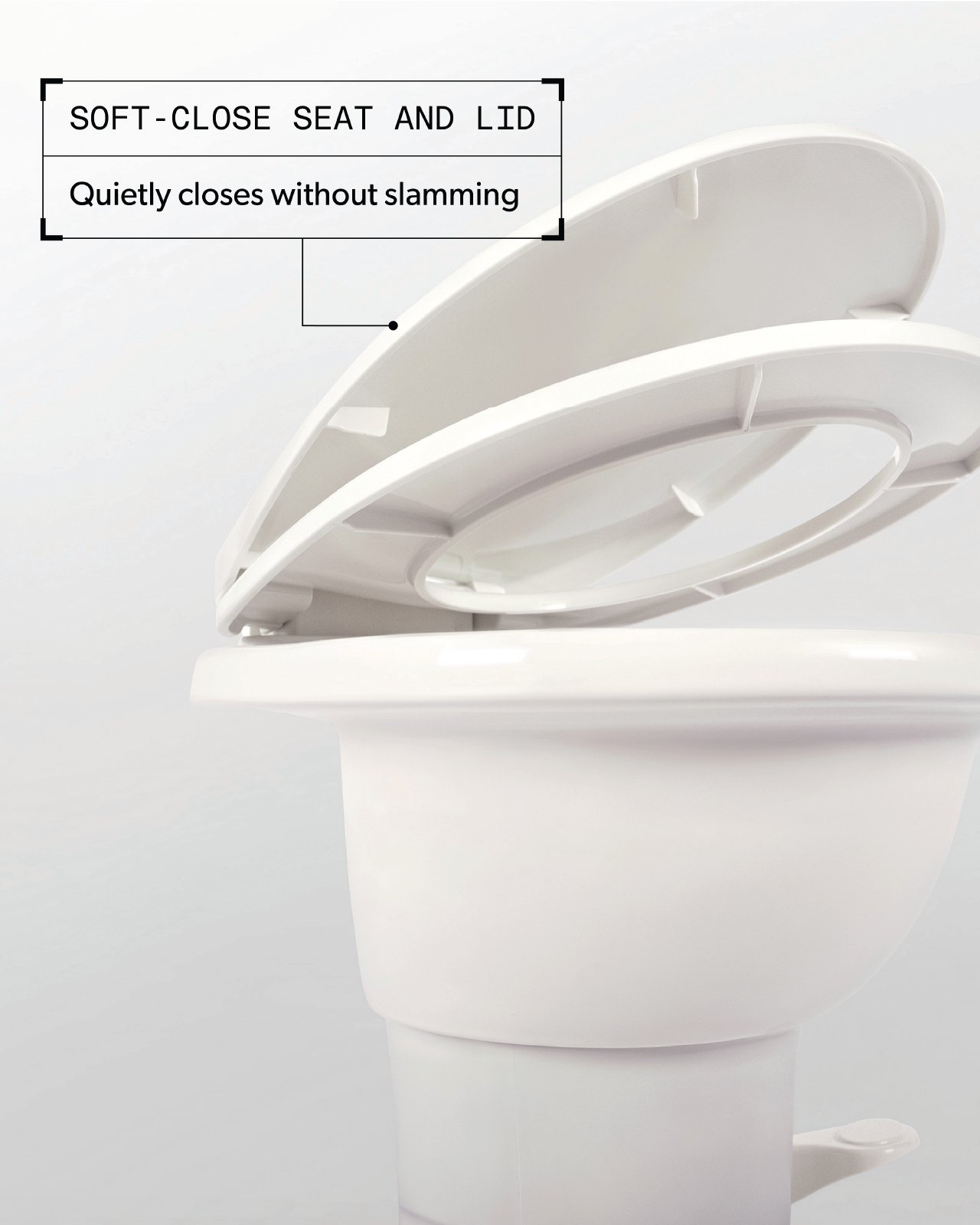 Soft-Close Seat And Lid. Quietly close without slamming.