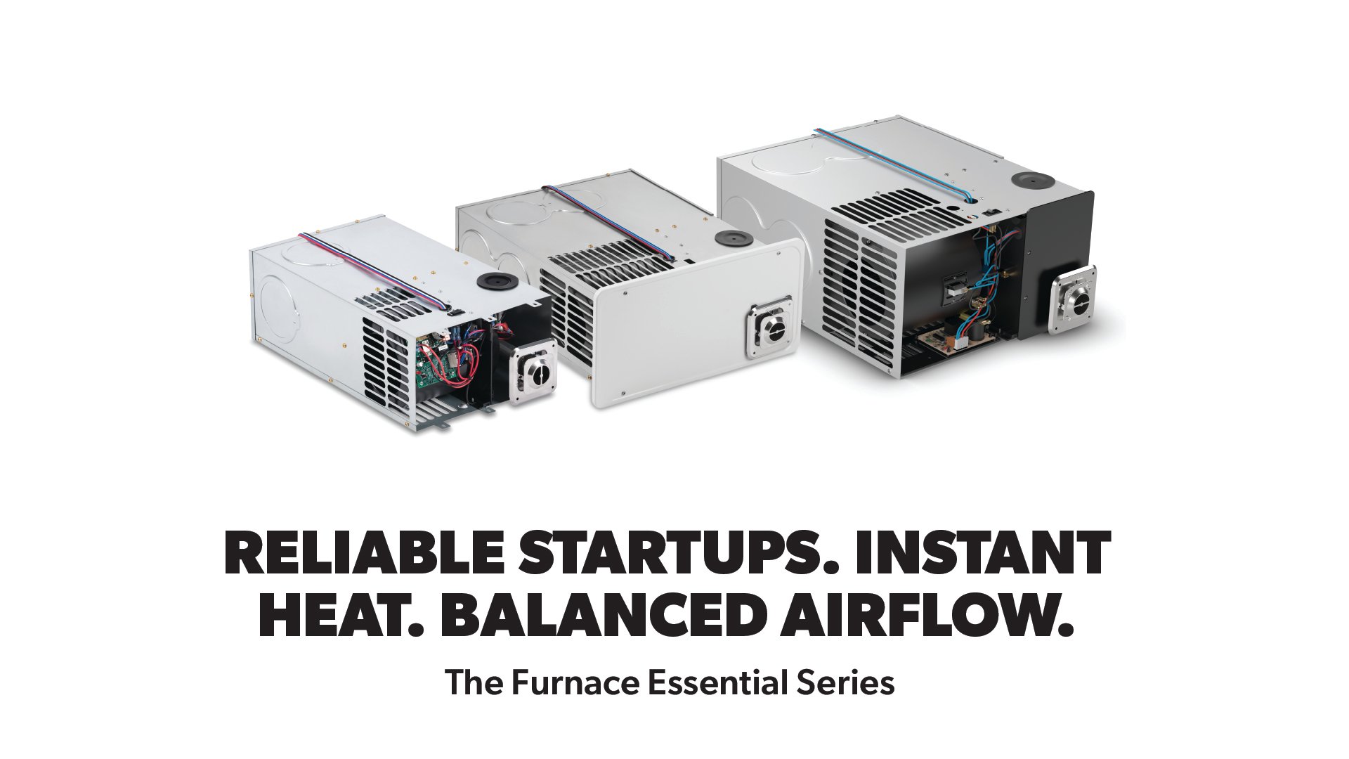 Reliable Startups. Instant Heat. Balanced Airflow.